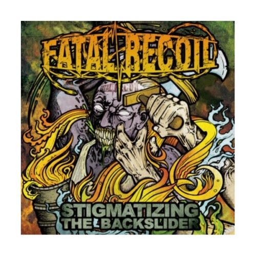 Fatal Recoil - Stigmatizing The Backslider CD
