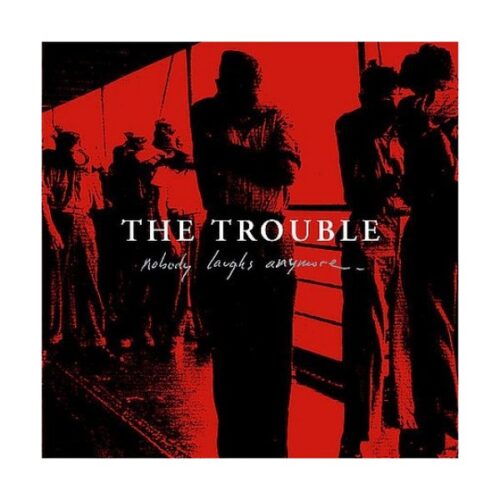 The Trouble - Nobody Laughs Anymore CD
