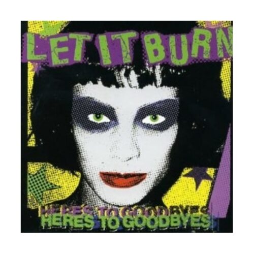 Let It Burn - Here's To Goodbyes CD
