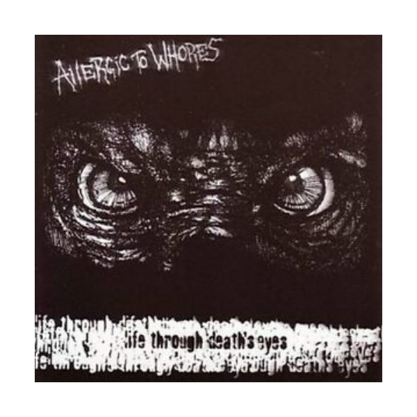 Allergic To Whores - Life Through Death's Eyes