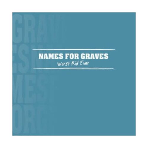 Names For Graves - Worst Kid Ever