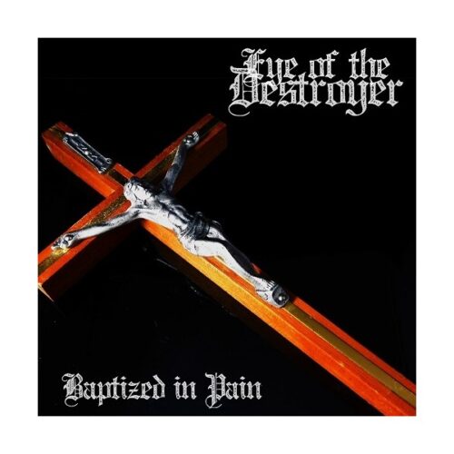 Eye Of The Destroyer - Baptized In Pain CD
