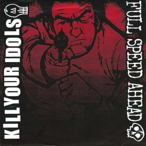 Kill Your Idols / Full Speed Ahead - Split 7"