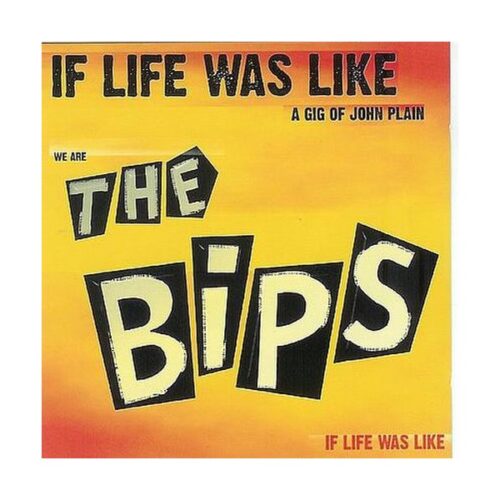 Bips, the - If Life Was Like A Gig Of John Plain CD