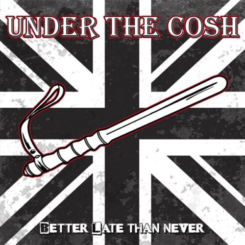 Under The Cosh - Better Late Than Never LP