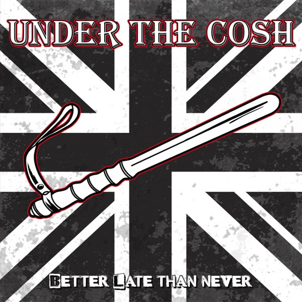 Under The Cosh - Better Late Than Never LP