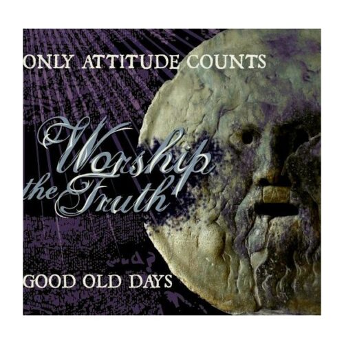 Only Attitude Counts / Good Old Days - Worship The Truth CD