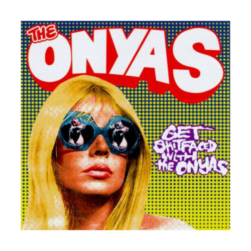 Onyas, the - Get Shitfaced With The Onyas LP