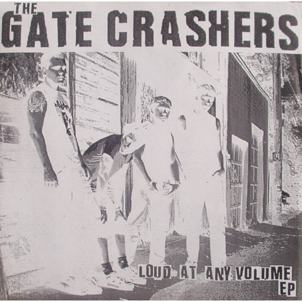 Gate Crashers - Loud At Any Volumes 7"