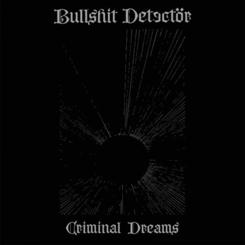 Bullshit Detect&ouml;r - Criminal Dreams LP